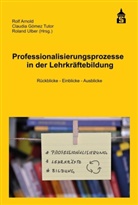 Rolf Arnold, Claudi Gòmez Tutor, Claudia Gòmez Tutor, Roland Ulber - Professionalisierungsprozesse in der Lehrkräftebildung