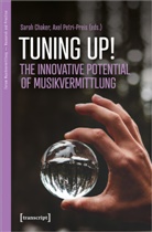 Axel Petri-Preis, Sarah Chaker, Petri-Preis, Axel Petri-Preis - Tuning up! The Innovative Potential of Musikvermittlung