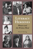 Alice S Horning, Alice S. Horning, Alice S. Horning, Leonard Podis - Literacy Heroines