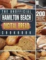 William Wade - The Unofficial Hamilton Beach Digital Bread Cookbook