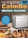 John Kerr - The Essential CalmDo Bread Machine Cookbook