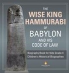 Dissected Lives - The Wise King Hammurabi of Babylon and His Code of Law | Biography Book for Kids Grade 4 | Children's Historical Biographies