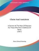 Henry Edward Manning - Christ And Antichrist