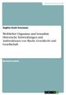 Sophie Koch Feoranzo - Weiblicher Orgasmus und Sexualität. Historische Entwicklungen und Ambivalenzen von Macht, Geschlecht und Gesellschaft