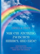 Ursula Frey - Nur ein Atemzug zwischen Himmel und Erde