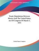 United States Congress - Treaty Stipulations Between Mexico And The United States, Act Of Congress Of March 3, 1851