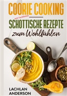 Lachlan Anderson - Coorie Cooking - Schottische Rezepte zum Wohlfühlen