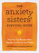 Abbe Greenberg, Maggie Sarachek - The Anxiety Sisters' Survival Guide