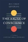Matthew Levering - The Abuse of Conscience