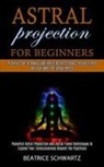 Beatrice Schwartz - Astral Projection for Beginners