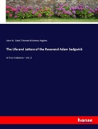 John W. Clark, Thomas McKenny Hughes - The Life and Letters of the Reverend Adam Sedgwick