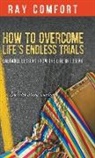 Ray Comfort - How to Overcome Life's Endless Trials
