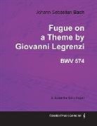 Johann Sebastian Bach - Fugue on a Theme by Giovanni Legrenzi - Bwv 574 - For Solo Organ (1708)