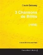 Claude Debussy - 3 Chansons de Bilitis - For Voice and Piano (1898)