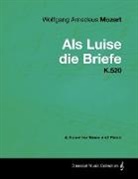 Wolfgang Amadeus Mozart - Wolfgang Amadeus Mozart - ALS Luise Die Briefe - K.520 - A Score for Voice and Piano