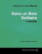 Wolfgang Amadeus Mozart - Wolfgang Amadeus Mozart - Dans Un Bois Solitaire - K.308/295b - A Score for Voice and Piano