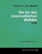 Wolfgang Amadeus Mozart - Wolfgang Amadeus Mozart - Die Ihr Des Unermeßlichen Weltalls - K.619 - A Score for Voice and Piano