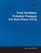 Erik Satie - Trois Veritables Préludes Flasques by Erik Satie for Solo Piano (1912)