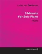 Ludwig Van Beethoven - 6 Minuets by Ludwig Van Beethoven for Solo Piano Wo010