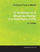 Wolfgang Amadeus Mozart - 12 Variations on a Minuet by Fischer by Wolfgang Amadeus Mozart for Solo Piano (1774) K.179/189a