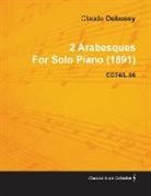 Claude Debussy - 2 Arabesques by Claude Debussy for Solo Piano (1891) Cd74/L.66