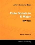 Johann Sebastian Bach - Johann Sebastian Bach - Flute Sonata in E Major - Bwv 1035 - A Score for the Flute