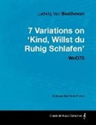 Ludwig Van Beethoven - Ludwig Van Beethoven - 7 Variations on 'Kind, Willst Du Ruhig Schlafen' Woo75 - A Score for Solo Piano