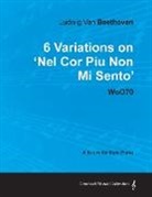 Ludwig Van Beethoven - Ludwig Van Beethoven - 6 Variations on 'Nel Cor Piu Non Mi Sento' - WoO 70 - A Score for Solo Piano;With a Biography by Joseph Otten;With a Biography by Joseph Otten
