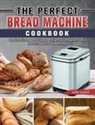 Amanda Cook, Julie Laster - The Perfect Bread Machine Cookbook
