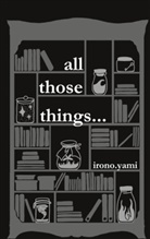 Irono Yami - all those things...