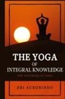 Sri Aurobindo - The Yoga of Integral Knowledge