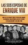 Captivating History - Las seis esposas de Enrique VIII