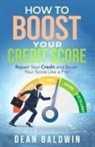 Dean Baldwin - How to Boost Your Credit Score - Repair Your Credit and Boost Your Score Like a Pro!