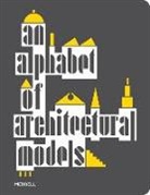 Teresa Fankhänel, Olivia Turner, Matthew Wells - An Alphabet of Architectural Models