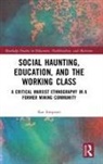 Kat Simpson, Kat (University of Huddersfield Simpson - Social Haunting, Education, and the Working Class