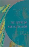 Madeleine O. Hosli, Madeleine O. Garrett Hosli, Taylor Garrett, Madeleine O. Hosli, Sonja Niedecken, Nicolas Verbeek - Future of Multilateralism