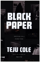 Teju Cole - Black Paper