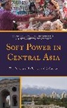 Kirill Peyrouse Nourzhanov, Kirill Nourzhanov, Sebastien Peyrouse - Soft Power in Central Asia