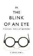 Stefana Sabin - In the Blink of an Eye - A Cultural History of Spectacles
