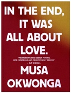 Musa Okwonga - In The End, It Was All About Love