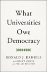 Ronald J. Daniels, Ronald J. (President Daniels, Daniels Ronald J., Grant Shreve, Phillip Spector - What Universities Owe Democracy