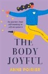 Anne Poirier - The Body Joyful