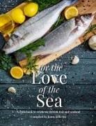 Katie Fisher, Jenny Jefferies - For the Love of the Sea: A Cook Book to Celebrate the British Seafood Community and Their Food