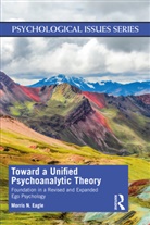 Morris N Eagle, Morris N (Distinguished Educator-In-Residen Eagle, Morris N (Distinguished Educator-in-Residence Eagle, Morris N. Eagle - Toward a Unified Psychoanalytic Theory