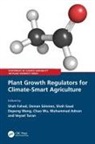 Muhammad Adnan, Shah Fahad, Shah Sonmez Fahad, Shah Saud, Osman Soenmez, Osman Sönmez... - Plant Growth Regulators for Climate-Smart Agriculture