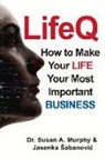 Jasenka Aabanovic, Susan Murphy, Jasenka Sabanovic - Lifeq: How to Make Your Life Your Most Important Business