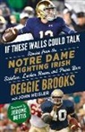 Reggie Brooks, John Heisler - If These Walls Could Talk: Notre Dame Fighting Irish