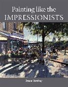 Bruce Yardley, Yardley Bruce - Painting Like the Impressionists