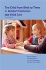 Ina von Mackensen, Claudia McKeen, Rainer Patzlaff, Claudia McKeen, Ina Mackensen, Ina von Mackensen... - The Child from Birth to Three in Waldorf Education and Child Care