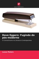 Lucas Peters - Dave Eggers: Fugindo do pós-moderno